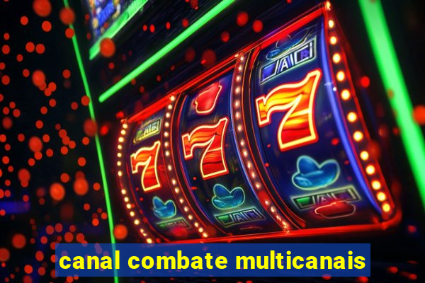 canal combate multicanais